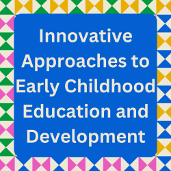 Innovative Approaches to Early Childhood Education and Development