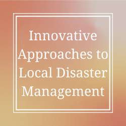 Innovative Approaches to Local Disaster Management